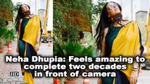 Neha Dhupia: Feels amazing to complete two decades in front of camera