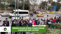 Sergen Yalçın'ı imza töreni öncesi Vodafone Park çevresi