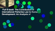 Full E-book  The Contribution of International Fisheries Law to Human Development: An Analysis of