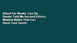 About For Books  Lies My Doctor Told Me Second Edition: Medical Myths That Can Harm Your Health