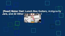 [Read] Maker Dad: Lunch Box Guitars, Antigravity Jars, and 22 Other Incredibly Cool
