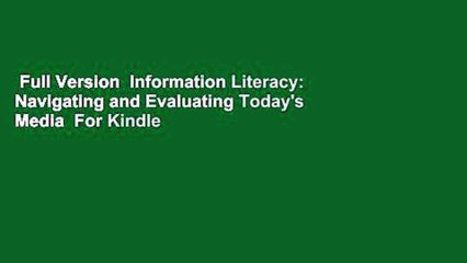 Full Version  Information Literacy: Navigating and Evaluating Today's Media  For Kindle