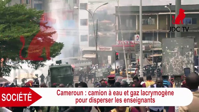 CAMEROUN : camion à eau et gaz lacrymogène pour disperser des enseignants dans la capitale