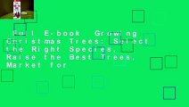 Full E-book  Growing Christmas Trees: Select the Right Species, Raise the Best Trees, Market for