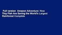 Full version  Amazon Adventure: How Tiny Fish Are Saving the World's Largest Rainforest Complete