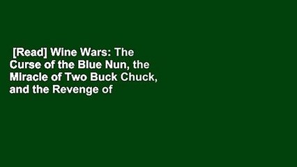 [Read] Wine Wars: The Curse of the Blue Nun, the Miracle of Two Buck Chuck, and the Revenge of