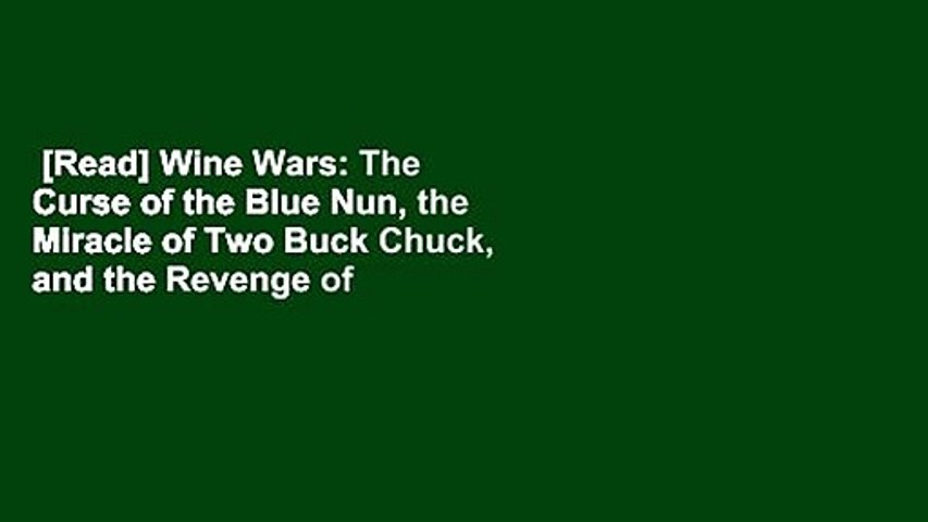 [Read] Wine Wars: The Curse of the Blue Nun, the Miracle of Two Buck Chuck, and the Revenge of