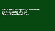 Full E-book  Evangelical, Sacramental, and Pentecostal: Why the Church Should Be All Three  Review