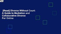 [Read] Divorce Without Court: A Guide to Mediation and Collaborative Divorce  For Online
