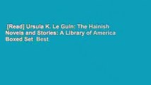 [Read] Ursula K. Le Guin: The Hainish Novels and Stories: A Library of America Boxed Set  Best