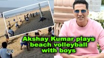 Akshay Kumar plays beach volleyball with boys