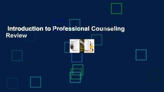 Introduction to Professional Counseling  Review