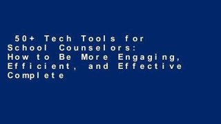 50+ Tech Tools for School Counselors: How to Be More Engaging, Efficient, and Effective Complete