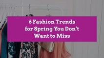 6 Fashion Trends for Spring You Don't Want to Miss