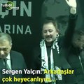Sergen Yalçın, Beşiktaş taraftarı karşısında heyecanlandı