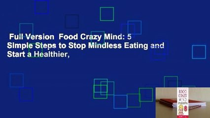 Full Version  Food Crazy Mind: 5 Simple Steps to Stop Mindless Eating and Start a Healthier,
