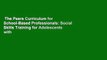 The Peers Curriculum for School-Based Professionals: Social Skills Training for Adolescents with