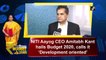 NITI Aayog CEO Amitabh Kant hails Budget 2020, calls it 'Development oriented'