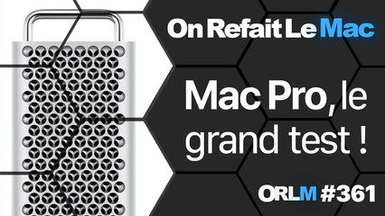 Mac Pro, le grand test !⎥ORLM-361