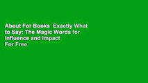 About For Books  Exactly What to Say: The Magic Words for Influence and Impact  For Free