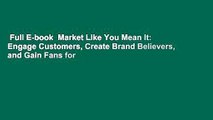 Full E-book  Market Like You Mean It: Engage Customers, Create Brand Believers, and Gain Fans for