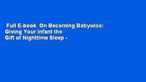 Full E-book  On Becoming Babywise: Giving Your Infant the Gift of Nighttime Sleep - Interactive