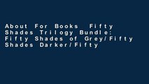 About For Books  Fifty Shades Trilogy Bundle: Fifty Shades of Grey/Fifty Shades Darker/Fifty