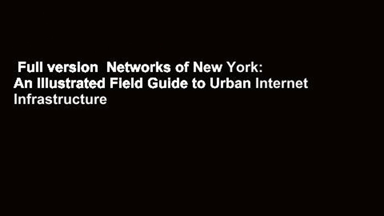 Full version  Networks of New York: An Illustrated Field Guide to Urban Internet Infrastructure