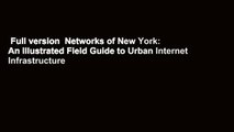 Full version  Networks of New York: An Illustrated Field Guide to Urban Internet Infrastructure