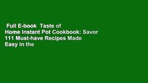 Full E-book  Taste of Home Instant Pot Cookbook: Savor 111 Must-have Recipes Made Easy in the