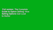Full version  The Complete Guide to Option Selling: How Selling Options Can Lead to Stellar