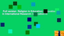 Full version  Religion in Education: Innovation in International Research: Innovation in