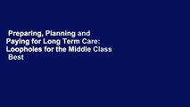 Preparing, Planning and Paying for Long Term Care: Loopholes for the Middle Class  Best Sellers