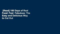 [Read] 100 Days of Real Food: Fast  Fabulous: The Easy and Delicious Way to Cut Out Processed