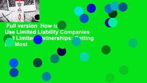 Full version  How to Use Limited Liability Companies and Limited Partnerships: Getting the Most
