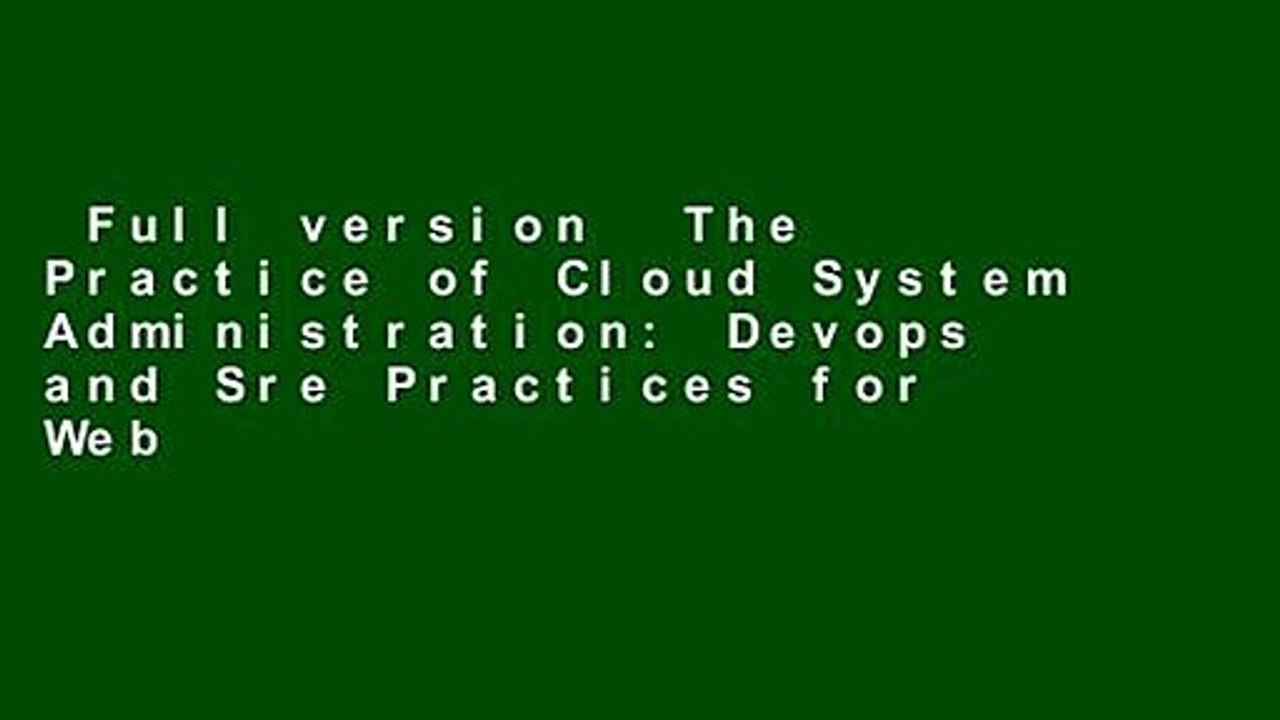 Full version  The Practice of Cloud System Administration: Devops and Sre Practices for Web