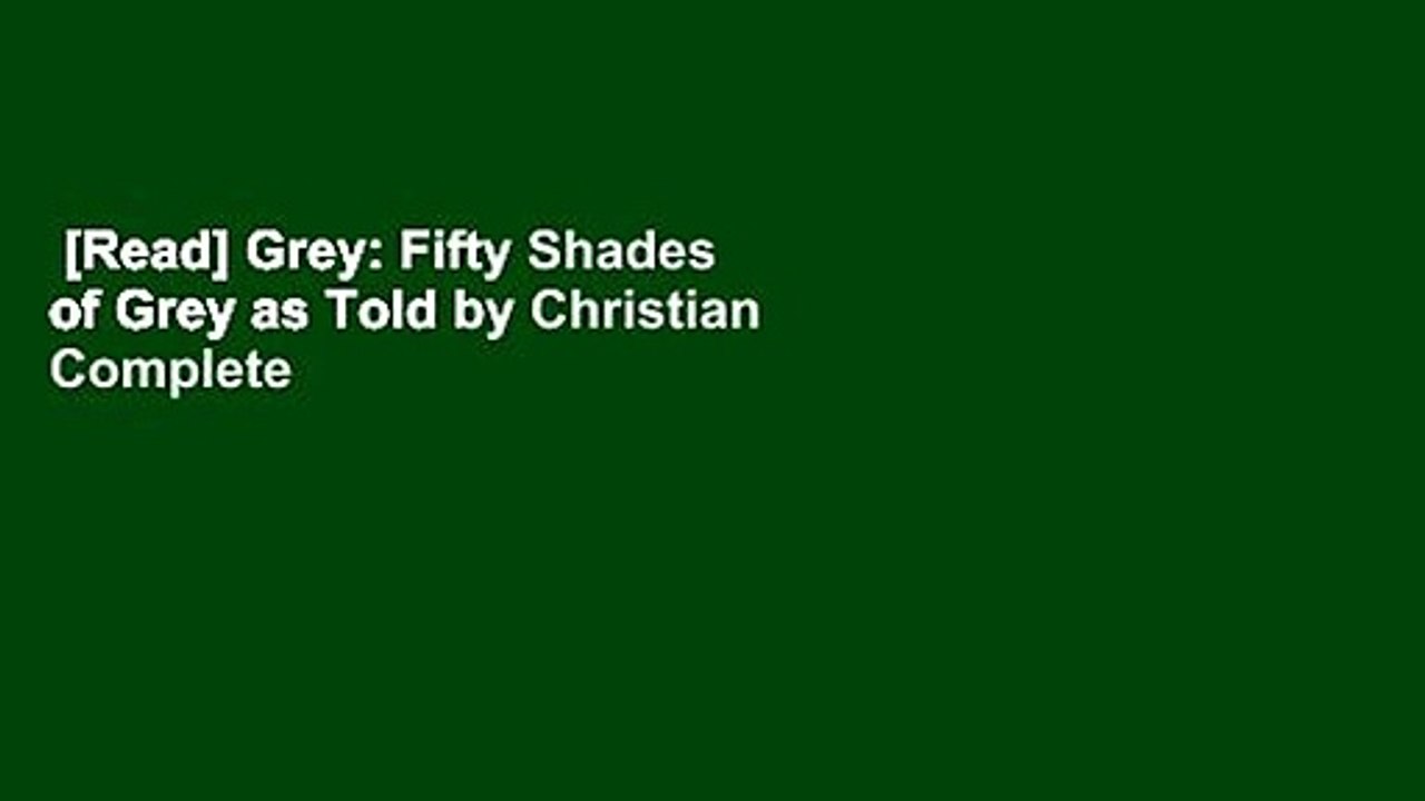 [Read] Grey: Fifty Shades of Grey as Told by Christian Complete