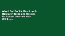 About For Books  Best Lunch Box Ever: Ideas and Recipes for School Lunches Kids Will Love  For