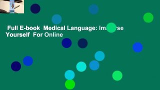 Full E-book  Medical Language: Immerse Yourself  For Online