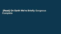 [Read] On Earth We're Briefly Gorgeous Complete