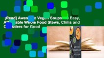 [Read] Awesome Vegan Soups: 80 Easy, Affordable Whole Food Stews, Chilis and Chowders for Good