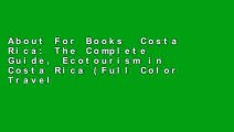 About For Books  Costa Rica: The Complete Guide, Ecotourism in Costa Rica (Full Color Travel