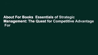 About For Books  Essentials of Strategic Management: The Quest for Competitive Advantage  For
