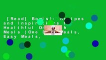 [Read] Bowls!: Recipes and Inspirations for Healthful One-Dish Meals (One Bowl Meals, Easy Meals,