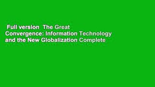 Full version  The Great Convergence: Information Technology and the New Globalization Complete
