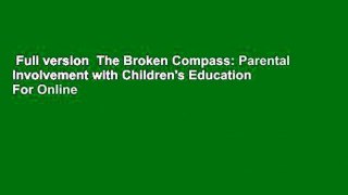 Full version  The Broken Compass: Parental Involvement with Children's Education  For Online