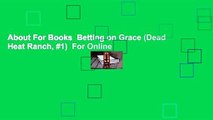 About For Books  Betting on Grace (Dead Heat Ranch, #1)  For Online