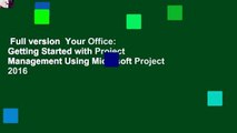 Full version  Your Office: Getting Started with Project Management Using Microsoft Project 2016