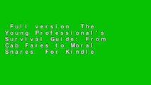 Full version  The Young Professional's Survival Guide: From Cab Fares to Moral Snares  For Kindle