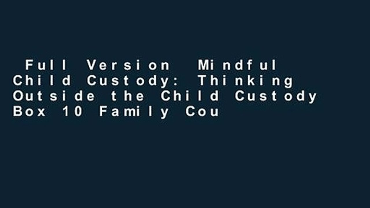 Full Version  Mindful Child Custody: Thinking Outside the Child Custody Box 10 Family Court